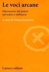 book Le voci arcane. Palcoscenici del potere nel teatro e nell'opera