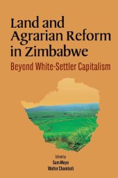 book Land and Agrarian Reform in Zimbabwe: Beyond White-Settler Capitalism