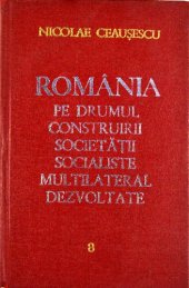 book România pe drumul construirii societății socialiste multilateral dezvoltate. Rapoarte, cuvîntări, articole