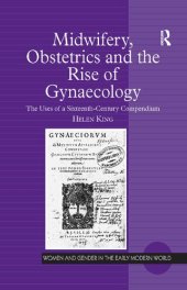 book Midwifery, Obstetrics and the Rise of Gynaecology: The Uses of a Sixteenth-Century Compendium