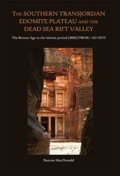 book The Southern Transjordan Edomite Plateau and the Dead Sea Rift Valley: The Bronze Age to the Islamic Period (3800/3700 BC–AD 1917)