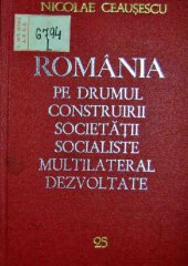 book România pe drumul construirii societății socialiste multilateral dezvoltate. Rapoarte, cuvîntări, interviuri, articole