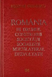 book România pe drumul construirii societății socialiste multilateral dezvoltate. Rapoarte, cuvîntări, interviuri, articole