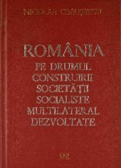 book România pe drumul construirii societății socialiste multilateral dezvoltate. Rapoarte, cuvîntări, interviuri, articole