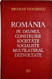 book România pe drumul construirii societății socialiste multilateral dezvoltate. Rapoarte, cuvîntări, interviuri, articole