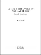 book Using Computers in Archaeology: Towards Virtual Pasts