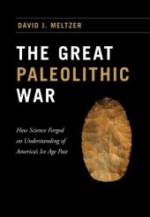 book The Great Paleolithic War: How Science Forged an Understanding of America's Ice Age Past