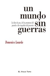 book Un mundo sin guerras. La idea de paz, de las promesas del pasado a las tragedias del presente.