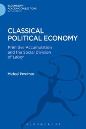 book Classical Political Economy: Primitive Accumulation and the Social Division of Labor (Bloomsbury Academic Collections: Economics)