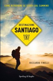 book Destinazione Santiago. Come ritrovare se stessi sul Cammino