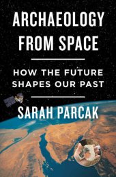 book Archaeology from Space: How the Future Shapes Our Past