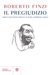 book Il pregiudizio. Ebrei e questione ebraica in Marx, Lombroso, Croce