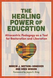 book The Healing Power of Education: Afrocentric Pedagogy as a Tool for Restoration and Liberation