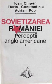 book Sovietizarea Romaniei : perceptii anglo-americane