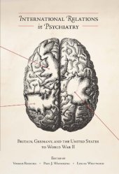 book International Relations in Psychiatry: Britain, Germany, and the United States to World War II