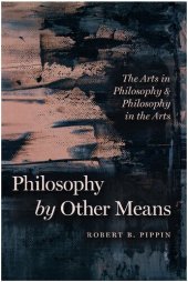 book Philosophy by other means: the arts in philosophy and philosophy in the arts