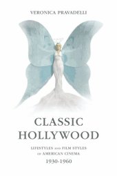 book Classic Hollywood : Lifestyles and Film Styles of American Cinema, 1930-1960