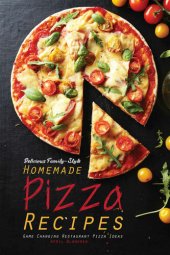 book Delicious Family-Style Homemade Pizza Recipes: Game Changing Restaurant Pizza Ideas