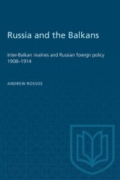 book Russia and the Balkans: Inter-Balkan rivalries and Russian foreign policy 1908-1914