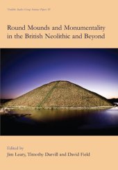 book Round Mounds and Monumentality in the British Neolithic and Beyond (Neolithic Studies Group Seminar Papers)