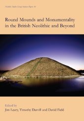 book Round Mounds and Monumentality in the British Neolithic and Beyond (Neolithic Studies Group Seminar Papers)