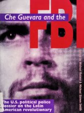 book Che Guevara and the FBI: The U.S. political police dossier on the Latin American revolutionary