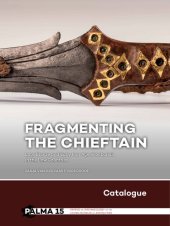 book Fragmenting the Chieftain - Catalogue: Late Bronze and Early Iron Age Elite Burials in the Low Countries