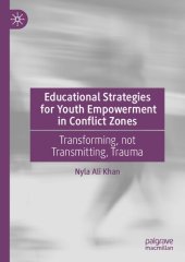 book Educational Strategies for Youth Empowerment in Conflict Zones: Transforming, not Transmitting, Trauma