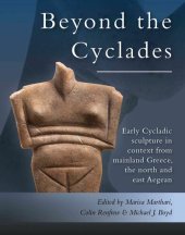 book Beyond the Cyclades: Early Cycladic Sculpture in Context from Mainland Greece, the North and East Aegean