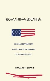 book Slow Anti-Americanism : Social Movements and Symbolic Politics in Central Asia