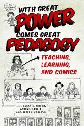 book With Great Power Comes Great Pedagogy: Teaching, Learning, and Comics