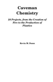 book Caveman Chemistry : 28 Projects, from the Creation of Fire to the Production of Plastics