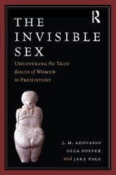 book The Invisible Sex: Uncovering the True Roles of Women in Prehistory