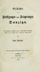 book Geschichte der Befestigungen und Belagerungen Danzigs; mit besonderer Rücksicht auf die ostpreußische Landwehr, welche in den Jahren 1813 -1814 vor Danzig stand