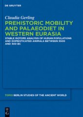 book Topoi Berlin Studies of the Ancient World Volume 25: Prehistoric Mobility and Diet in the West Eurasian Steppes 3500 to 300 BC