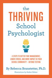 book The Thriving School Psychologist: 4 Steps to Better Time Management, Lower Stress, and More Impact in Your School Community--Beyond Testing