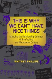 book This Is Why We Can't Have Nice Things: Mapping the Relationship between Online Trolling and Mainstream Culture