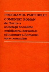 book Programul Partidului Comunist Român de făurire a societății socialiste multilateral dezvoltate și înaintare a României spre comunism