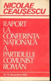 book Raport la Conferința Națională a Partidului Comunist Român 16—18 decembrie 1982