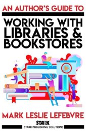 book An Author's Guide to Working with Libraries and Bookstores (Stark Publishing Solutions, #3)