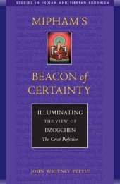 book Mipham's Beacon of Certainty: Illuminating the View of Dzogchen, the Great Perfection Studies in Indian and Tibetan Buddhism (Volume II)