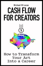 book Cash Flow for Creators: How to Transform Your Art into a Career