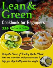 book Lean and Green Cookbook for Beginners: Using the Power of "Fueling Hacks Meals," here are some lean and green recipes to help you stay healthy and lose weight.