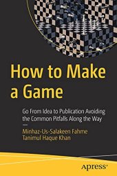 book How to Make a Game: Go From Idea to Publication Avoiding the Common Pitfalls Along the Way