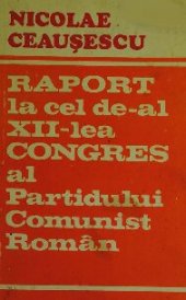 book Raport la cel de-al XII-lea Congres al Partidului Comunist Român