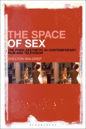 book The Space of Sex: The Porn Aesthetic in Contemporary Film and Television