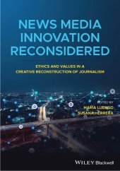 book News Media Innovation Reconsidered: Ethics and Values in a Creative Reconstruction of Journalism