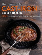 book The Complete Cast-Iron Cookbook: 100+ Recipes for your Cast-Iron Cookware