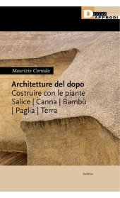 book Architetture del dopo. Costruire con le piante. Salice, canna, bambù, paglia, terra