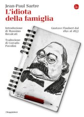 book L'idiota della famiglia. Gustave Flaubert dal 1821 al 1857